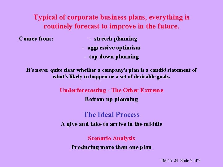 Typical of corporate business plans, everything is routinely forecast to improve in the future.