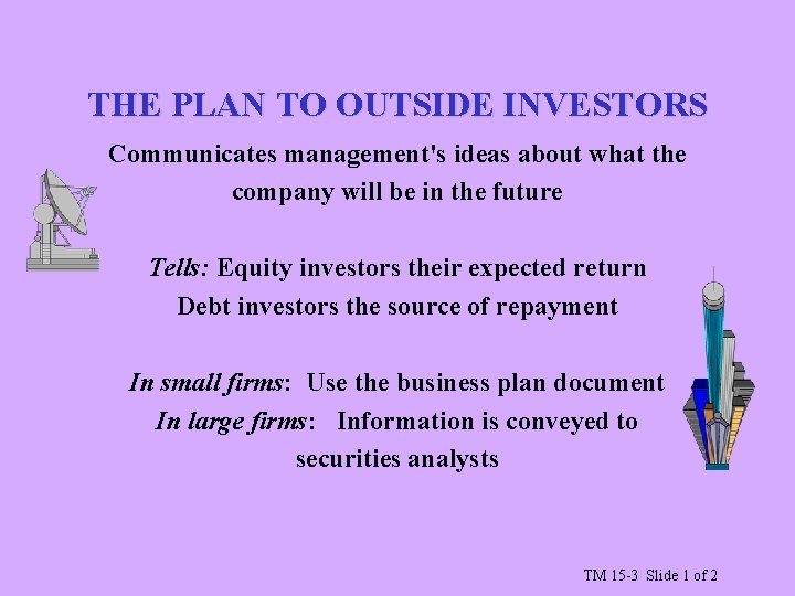 THE PLAN TO OUTSIDE INVESTORS Communicates management's ideas about what the company will be