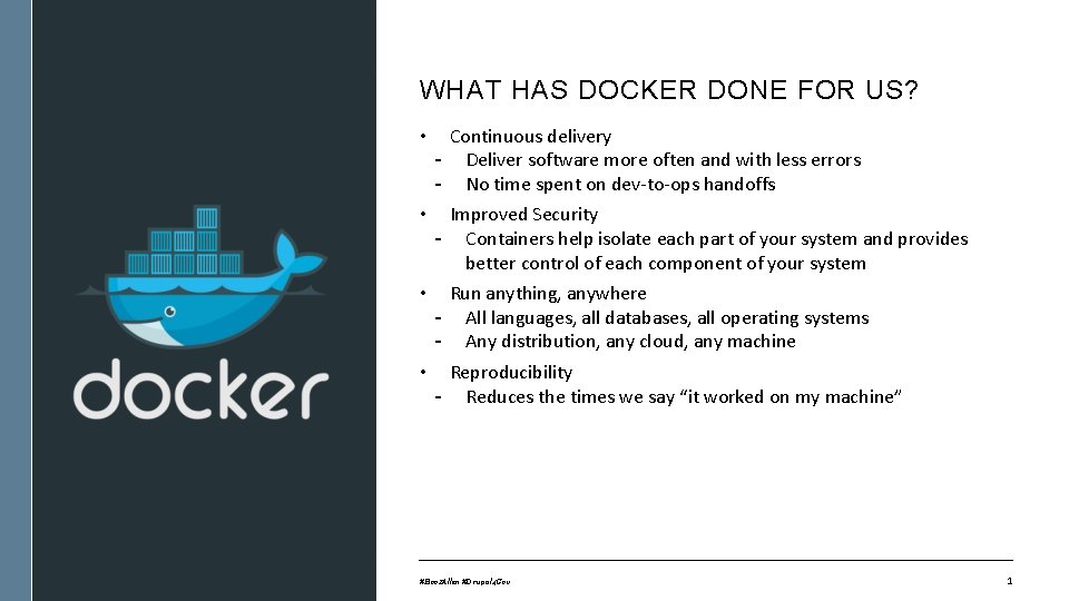 WHAT HAS DOCKER DONE FOR US? • Continuous delivery - Deliver software more often