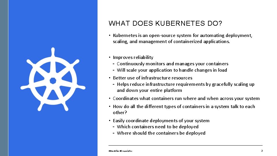 WHAT DOES KUBERNETES DO? • Kubernetes is an open-source system for automating deployment, scaling,