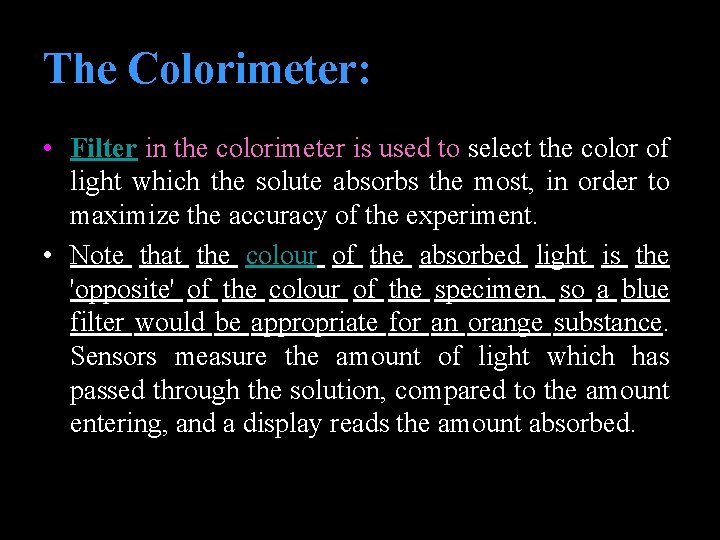 The Colorimeter: • Filter in the colorimeter is used to select the color of