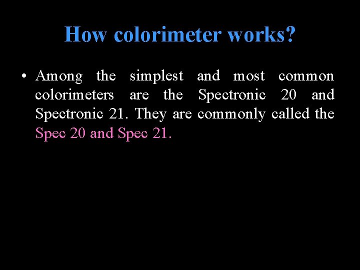 How colorimeter works? • Among the simplest and most common colorimeters are the Spectronic