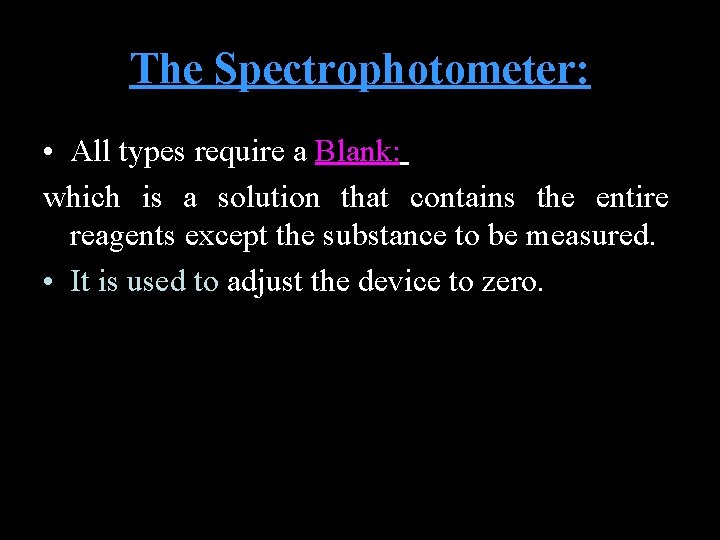 The Spectrophotometer: • All types require a Blank: which is a solution that contains