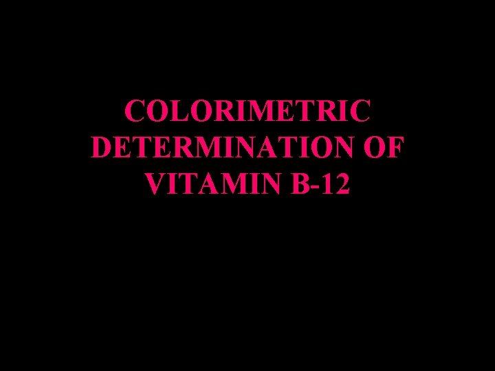 COLORIMETRIC DETERMINATION OF VITAMIN B-12 