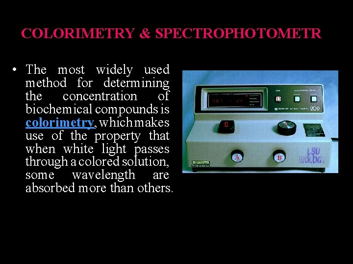 COLORIMETRY & SPECTROPHOTOMETR • The most widely used method for determining the concentration of