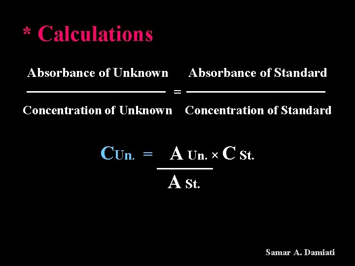 * Calculations Absorbance of Unknown Absorbance of Standard = Concentration of Unknown Concentration of