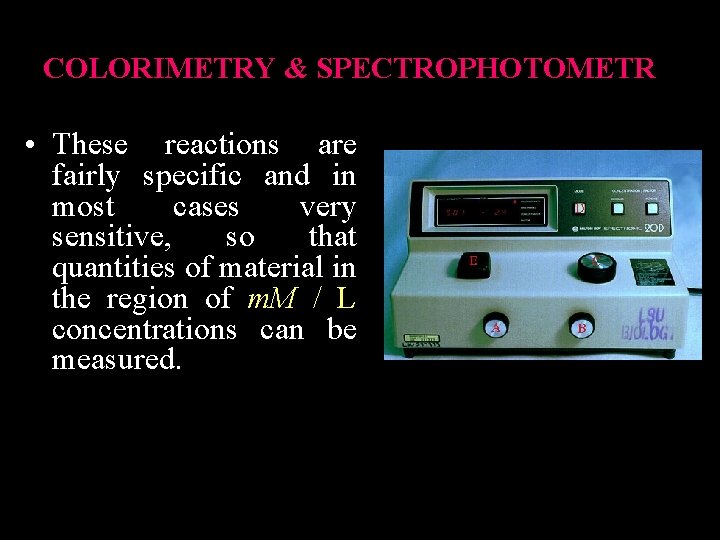 COLORIMETRY & SPECTROPHOTOMETR • These reactions are fairly specific and in most cases very