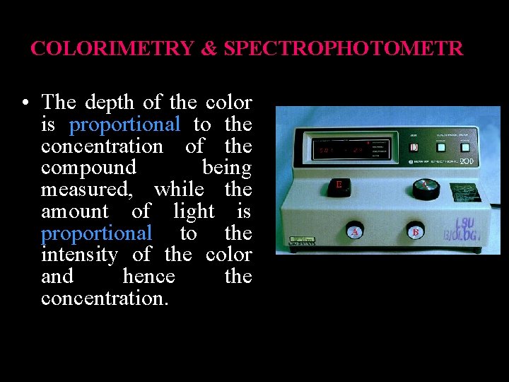 COLORIMETRY & SPECTROPHOTOMETR • The depth of the color is proportional to the concentration