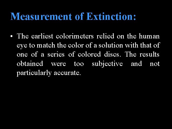 Measurement of Extinction: • The earliest colorimeters relied on the human eye to match