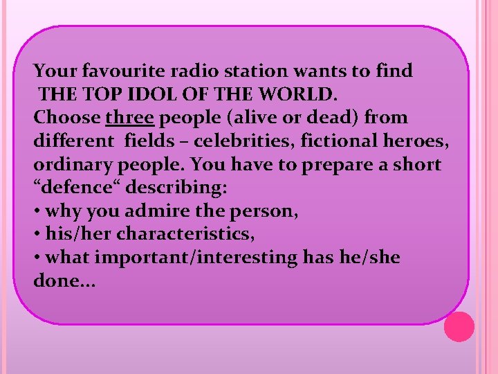 Your favourite radio station wants to find THE TOP IDOL OF THE WORLD. Choose
