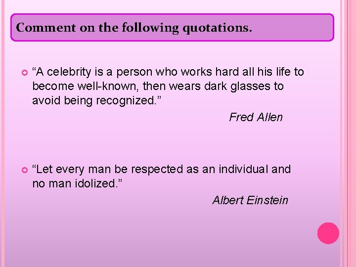 Comment on the following quotations. “A celebrity is a person who works hard all