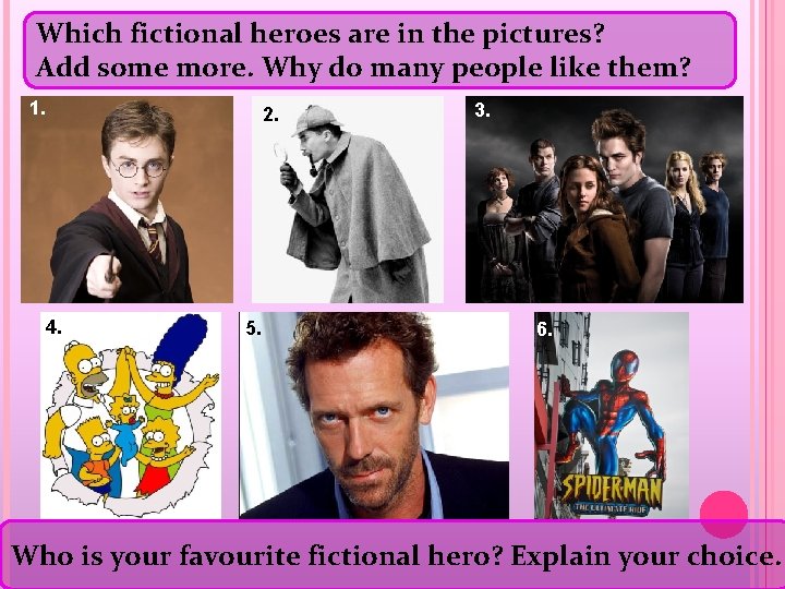 Which fictional heroes are in the pictures? Add some more. Why do many people
