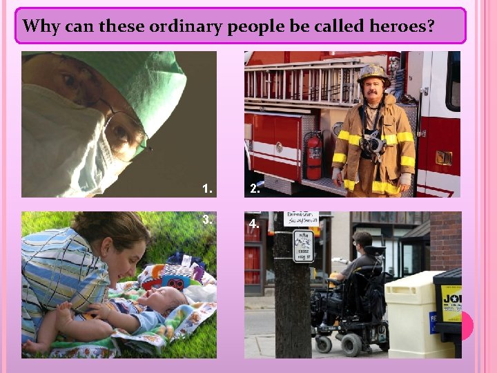 Why can these ordinary people be called heroes? 1. 2. 3. 4. 
