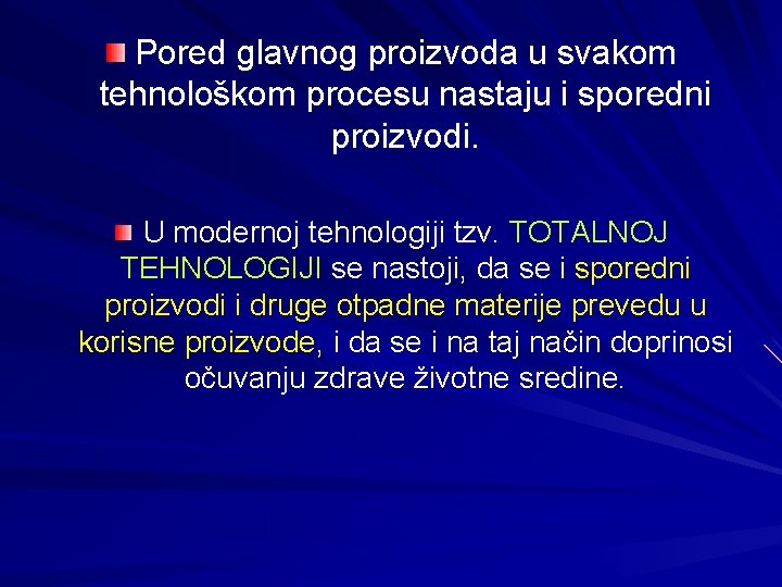 Pored glavnog proizvoda u svakom tehnološkom procesu nastaju i sporedni proizvodi. U modernoj tehnologiji