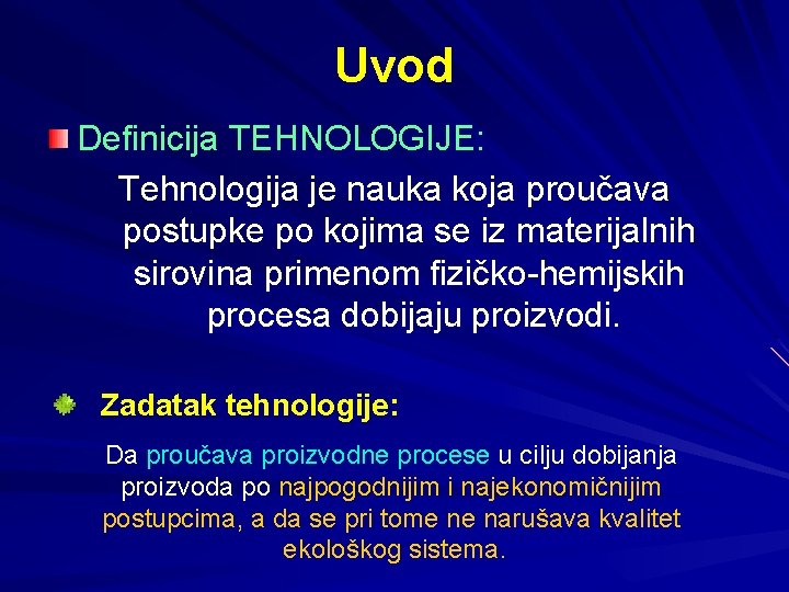 Uvod Definicija TEHNOLOGIJE: Tehnologija je nauka koja proučava postupke po kojima se iz materijalnih