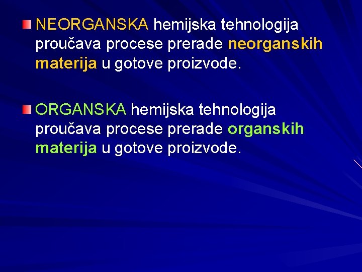 NEORGANSKA hemijska tehnologija proučava procese prerade neorganskih materija u gotove proizvode. ORGANSKA hemijska tehnologija