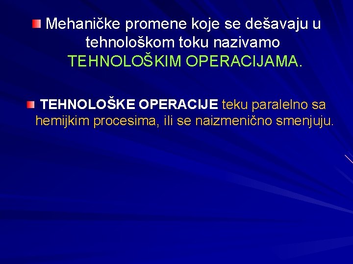 Mehaničke promene koje se dešavaju u tehnološkom toku nazivamo TEHNOLOŠKIM OPERACIJAMA. TEHNOLOŠKE OPERACIJE teku