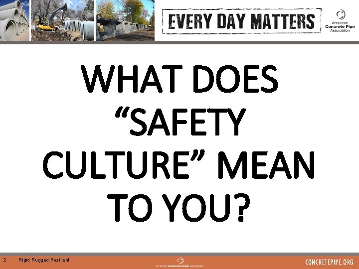 WHAT DOES “SAFETY CULTURE” MEAN TO YOU? 2 Rigid Rugged Resilient 