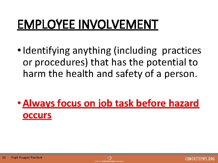 EMPLOYEE INVOLVEMENT • Identifying anything (including practices or procedures) that has the potential to