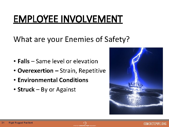 EMPLOYEE INVOLVEMENT What are your Enemies of Safety? • Falls – Same level or