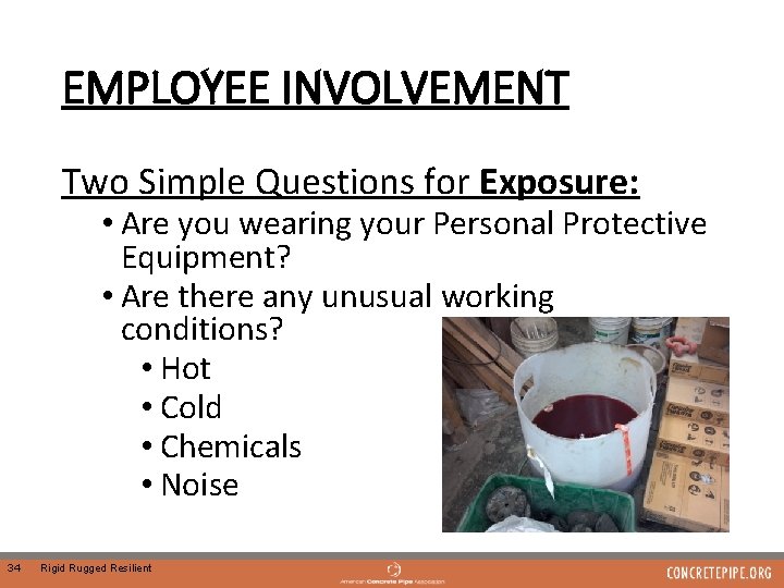 EMPLOYEE INVOLVEMENT Two Simple Questions for Exposure: • Are you wearing your Personal Protective
