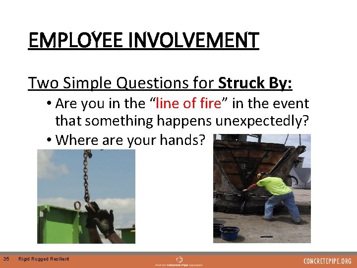 EMPLOYEE INVOLVEMENT Two Simple Questions for Struck By: • Are you in the “line