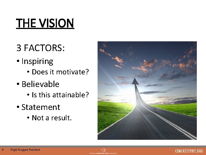 THE VISION 3 FACTORS: • Inspiring • Does it motivate? • Believable • Is