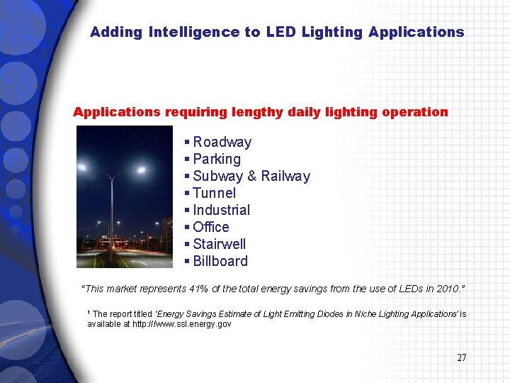 Adding Intelligence to LED Lighting Applications requiring lengthy daily lighting operation § Roadway §