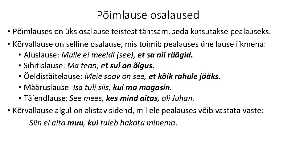 Põimlause osalaused • Põimlauses on üks osalause teistest tähtsam, seda kutsutakse pealauseks. • Kõrvallause