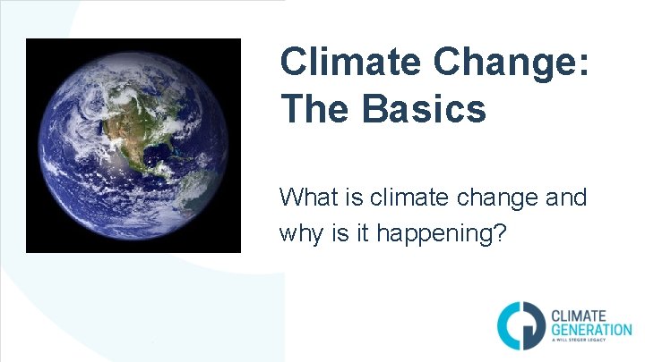 Climate Change: The Basics What is climate change and why is it happening?  Climate Change: The Basics What is climate change and why is it happening?