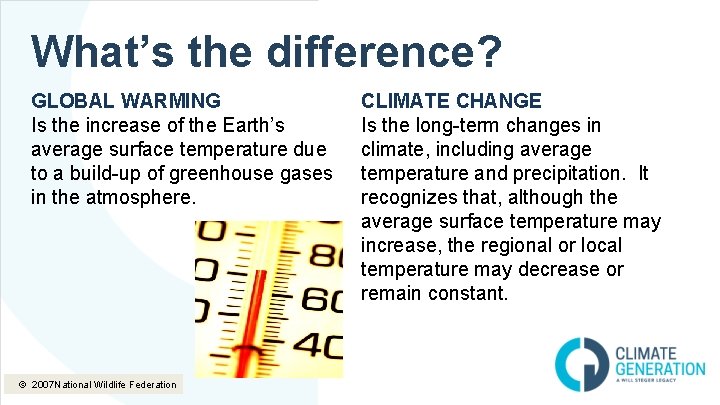 What’s the difference? GLOBAL WARMING Is the increase of the Earth’s average surface temperature What’s the difference? GLOBAL WARMING Is the increase of the Earth’s average surface temperature