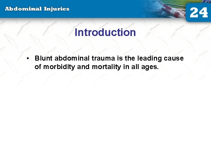 Introduction • Blunt abdominal trauma is the leading cause of morbidity and mortality in