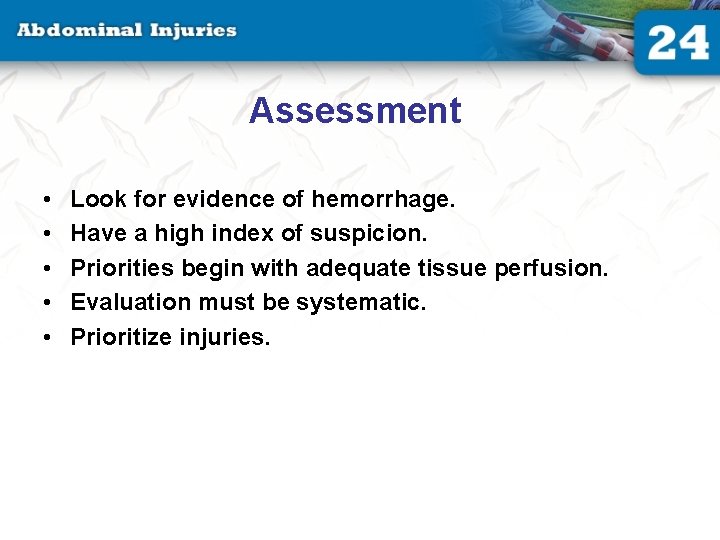 Assessment • • • Look for evidence of hemorrhage. Have a high index of Assessment • • • Look for evidence of hemorrhage. Have a high index of