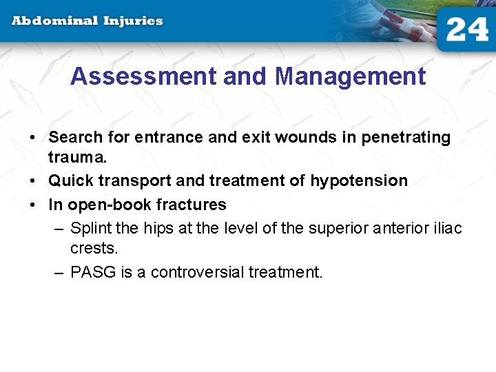 Assessment and Management • Search for entrance and exit wounds in penetrating trauma. •