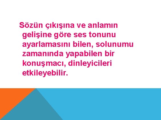 Sözün çıkışına ve anlamın gelişine göre ses tonunu ayarlamasını bilen, solunumu zamanında yapabilen bir