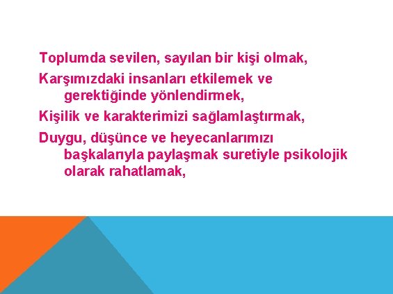 Toplumda sevilen, sayılan bir kişi olmak, Karşımızdaki insanları etkilemek ve gerektiğinde yönlendirmek, Kişilik ve