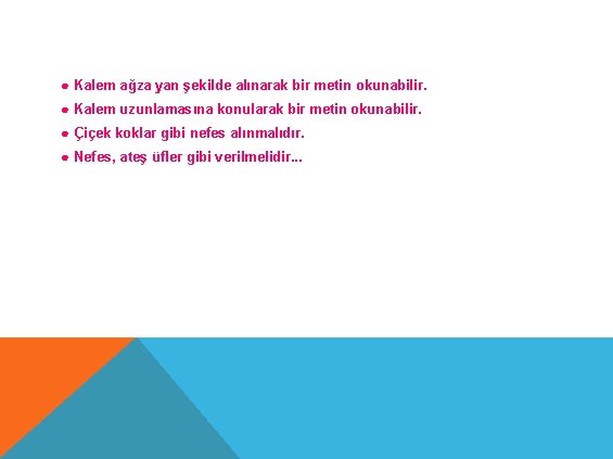 ● Kalem ağza yan şekilde alınarak bir metin okunabilir. ● Kalem uzunlamasına konularak bir