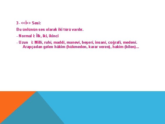 3 - <<İ>> Sesi: Bu ünlünün ses olarak iki türü vardır. - Normal i: