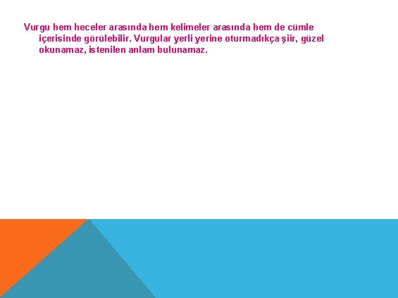 Vurgu hem heceler arasında hem kelimeler arasında hem de cümle içerisinde görülebilir. Vurgular yerli