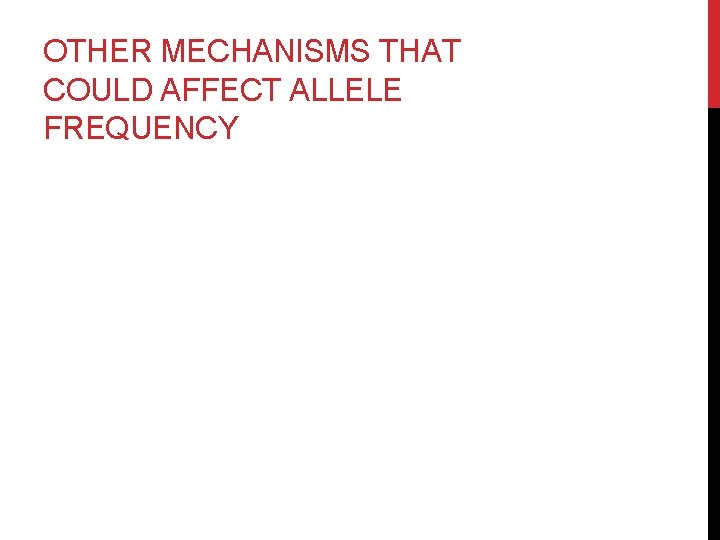 OTHER MECHANISMS THAT COULD AFFECT ALLELE FREQUENCY 