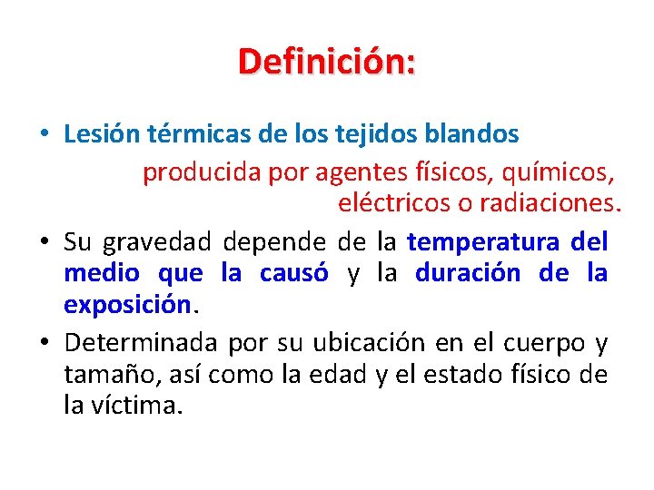 Definición: • Lesión térmicas de los tejidos blandos producida por agentes físicos, químicos, eléctricos