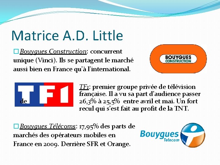 Matrice A. D. Little �Bouygues Construction: concurrent unique (Vinci). Ils se partagent le marché