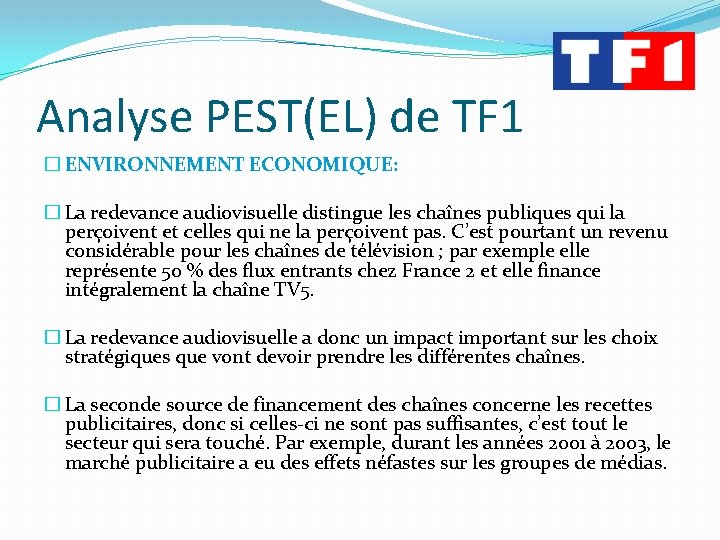 Analyse PEST(EL) de TF 1 � ENVIRONNEMENT ECONOMIQUE: � La redevance audiovisuelle distingue les