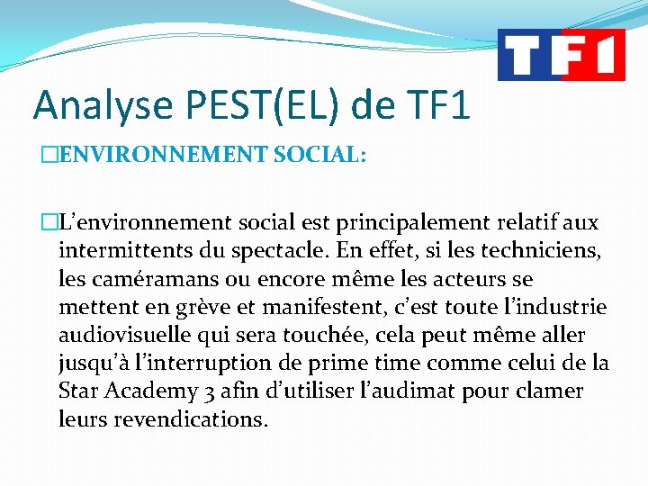 Analyse PEST(EL) de TF 1 �ENVIRONNEMENT SOCIAL: �L’environnement social est principalement relatif aux intermittents