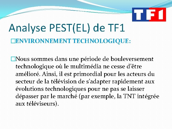 Analyse PEST(EL) de TF 1 �ENVIRONNEMENT TECHNOLOGIQUE: �Nous sommes dans une période de bouleversement