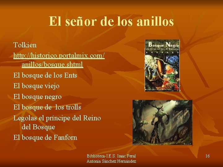 El señor de los anillos Tolkien http: //historico. portalmix. com/ anillos/bosque. shtml El bosque El señor de los anillos Tolkien http: //historico. portalmix. com/ anillos/bosque. shtml El bosque