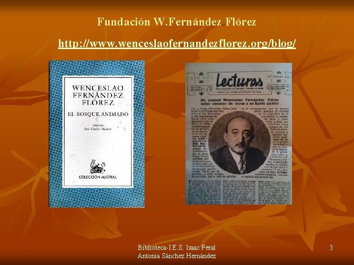 Fundación W. Fernández Flórez http: //www. wenceslaofernandezflorez. org/blog/ Biblioteca-I. E. S. Isaac Peral Antonia Fundación W. Fernández Flórez http: //www. wenceslaofernandezflorez. org/blog/ Biblioteca-I. E. S. Isaac Peral Antonia