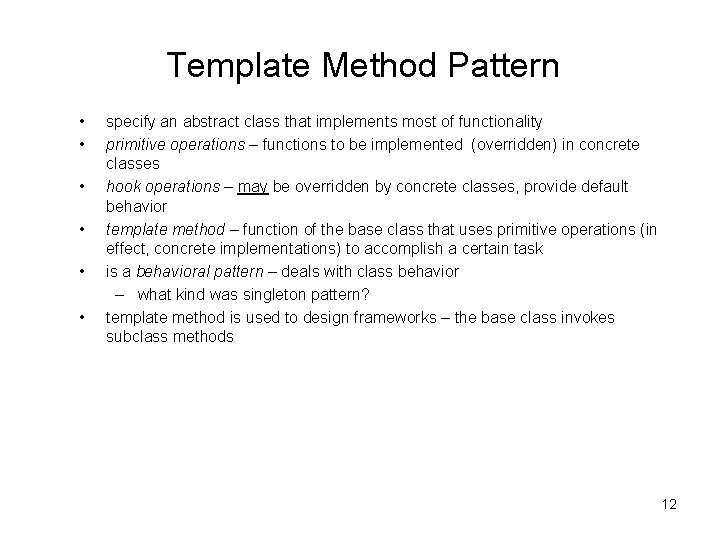 Template Method Pattern • • • specify an abstract class that implements most of
