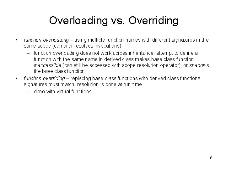 Overloading vs. Overriding • • function overloading – using multiple function names with different