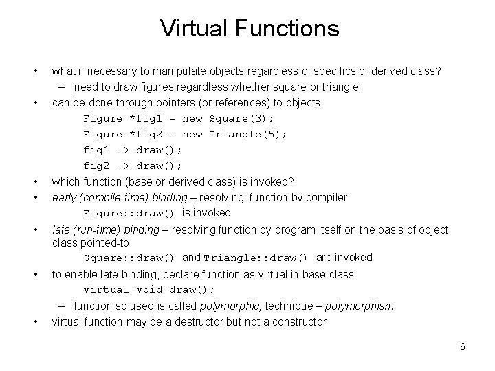 Virtual Functions • • what if necessary to manipulate objects regardless of specifics of